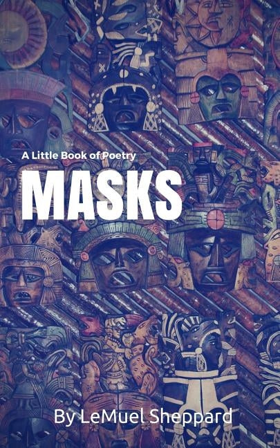 A Little Book of Poetry: Masks by Sheppard, Lemuel