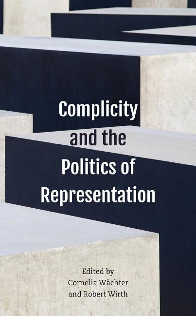 Complicity and the Politics of Representation by Wächter, Cornelia