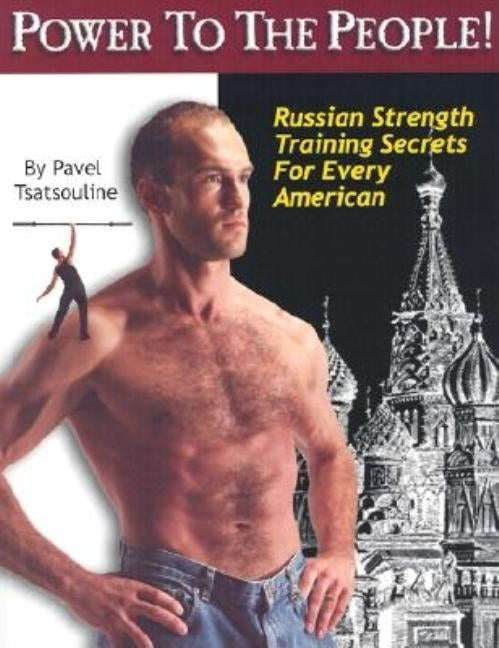 Power to the People!: Russian Strength Training Secrets for Every American by Tsatsouline, Pavel