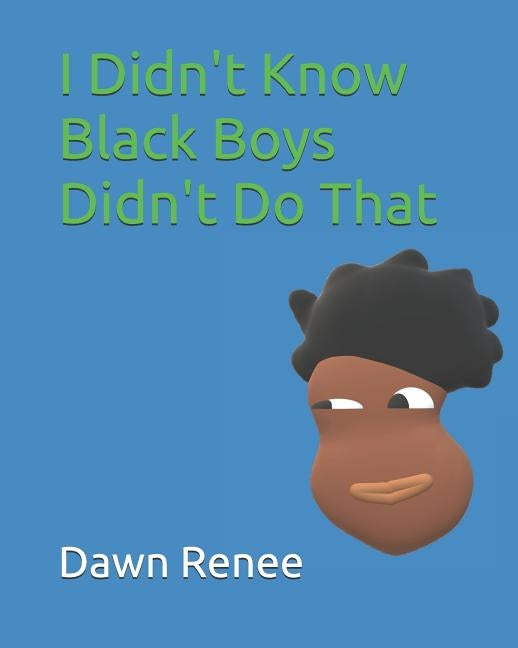I Didn't Know Black Boys Didn't Do That by Renee, Dawn