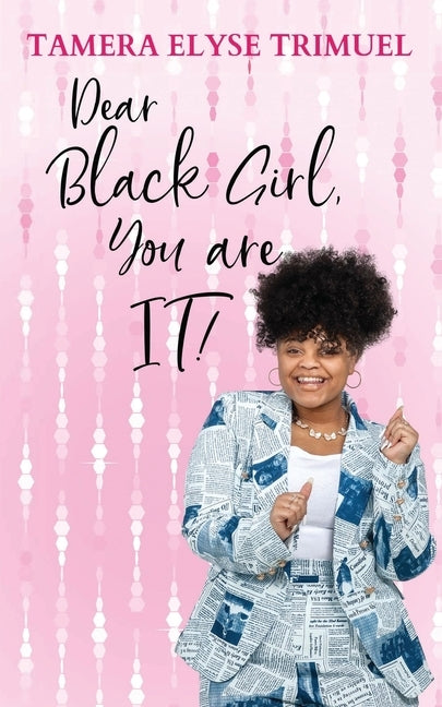 Dear Black Girl, You are IT!: A Guide to Becoming an Intelligent & Triumphant Black Girl by Trimuel, Tamera Elyse