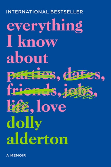 Everything I Know about Love: A Memoir by Alderton, Dolly