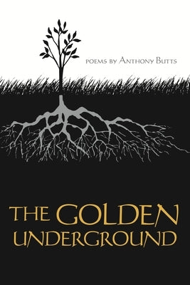 The Golden Underground by Butts, Anthony
