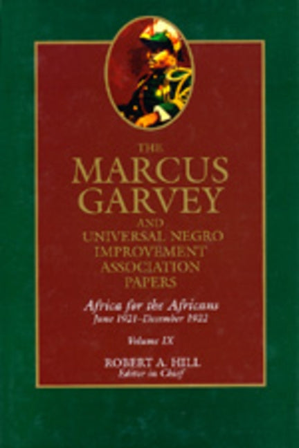 The Marcus Garvey and Universal Negro Improvement Association Papers, Vol. IX, Volume 9: Africa for the Africans June 1921-December 1922 by Garvey, Marcus