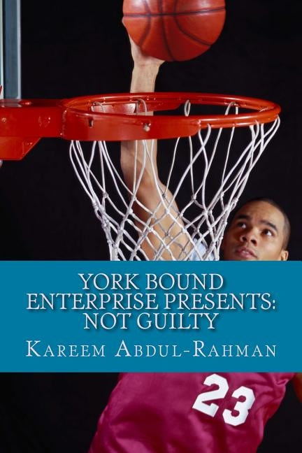 York Bound Enterprise presents: Not Guilty by Abdul-Rahman, Kareem