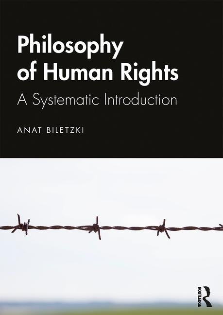 Philosophy of Human Rights: A Systematic Introduction by Biletzki, Anat