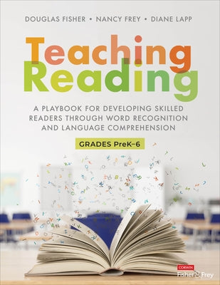 Teaching Reading: A Playbook for Developing Skilled Readers Through Word Recognition and Language Comprehension by Fisher, Douglas