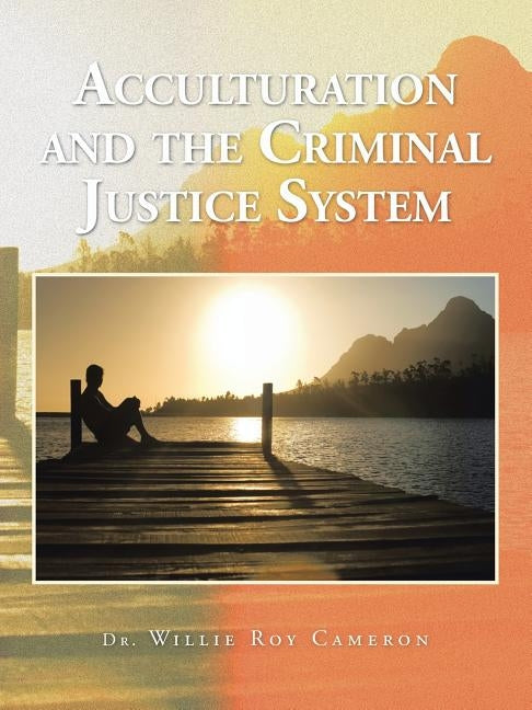Acculturation and the Criminal Justice System by Cameron, Dr Willie Roy