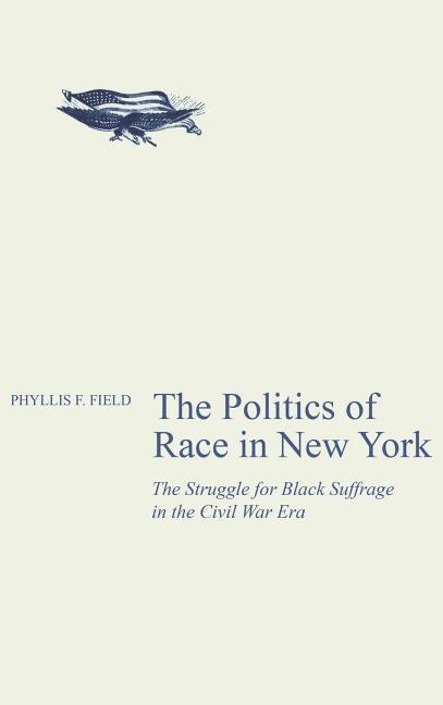 The Politics of Race in New York by Field, Phyllis F.