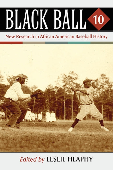 Black Ball 10: New Research in African American Baseball History by Heaphy, Leslie A.