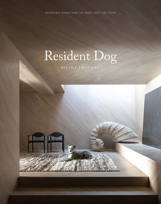 Resident Dog (Volume Two): Incredible Homes and the Dogs Who Live There by England, Nicole