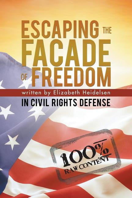 Escaping the Facade of Freedom: In Civil Rights Defense by Heidelsen, Elizabeth
