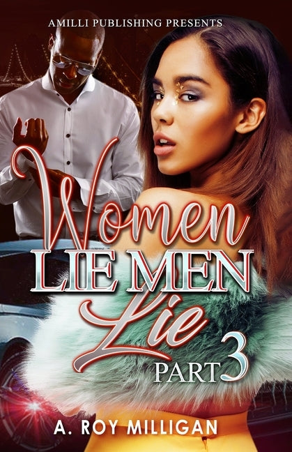 Women Lie Men Lie part 3: A Crime Drama Novel - Street Justice in the Atlanta 'Hood by Milligan, A. Roy
