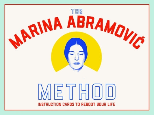 The Abramovic Method: Instruction Cards to Reboot Your Life by Abramovic, Marina