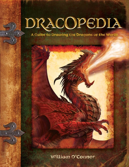Dracopedia: A Guide to Drawing the Dragons of the World by O'Connor, William