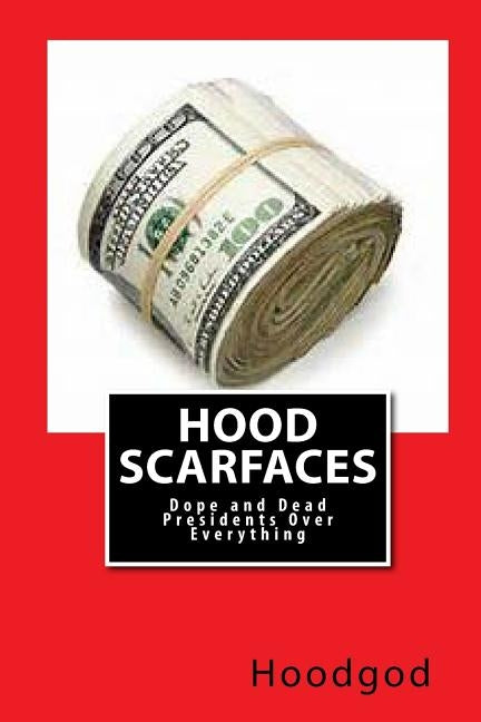 Hood Scarfaces: Dope and Dead Presidents Over Everything by D-Bo Kush