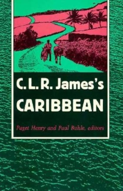 C. L. R. James's Caribbean by Henry, Paget