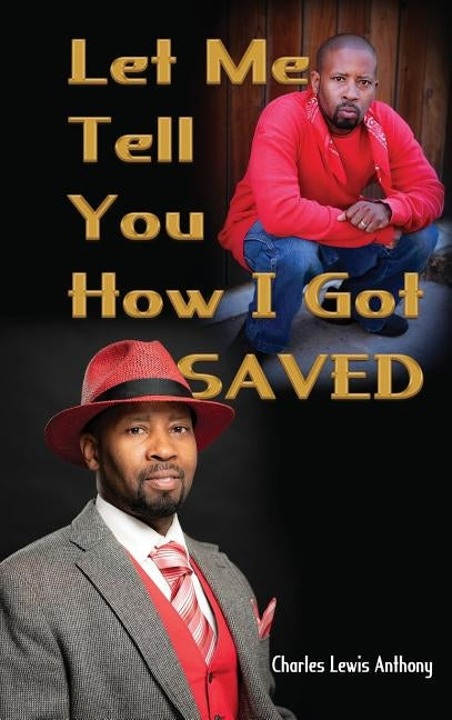 Let Me Tell You How I Got Saved by Anthony, Charles Lewis