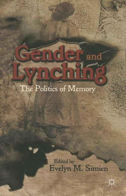 Gender and Lynching: The Politics of Memory by Simien, Evelyn M.