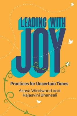 Leading with Joy: Practices for Uncertain Times by Windwood, Akaya