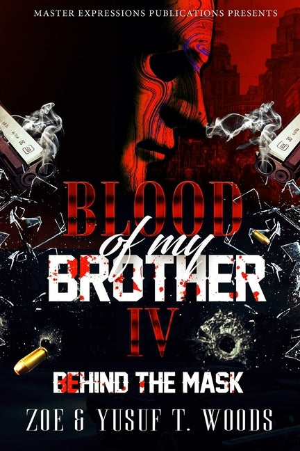 Blood of My Brother IV: Behind The Mask by Woods, Zoe