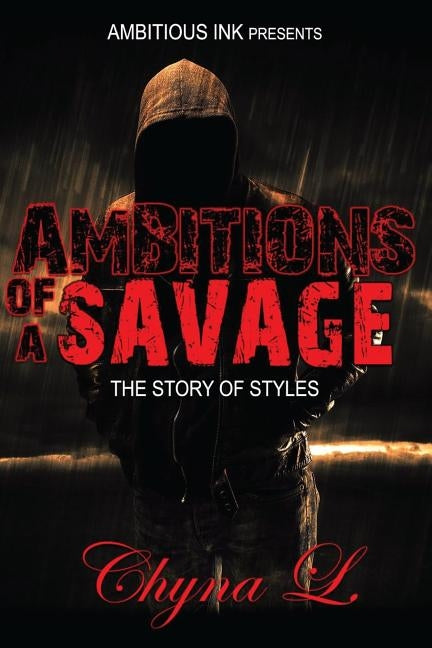 Ambitions Of A Savage: The Story of Styles by L, Chyna