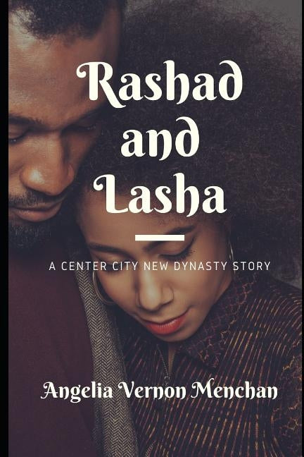 Rashad and Lasha: A Center City New Dynasty Story by Vernon Menchan, Angelia