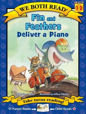 Fin & Feathers Deliver a Piano by Miller, Callie C.