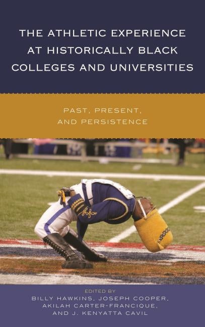 The Athletic Experience at Historically Black Colleges and Universities: Past, Present, and Persistence by Hawkins, Billy