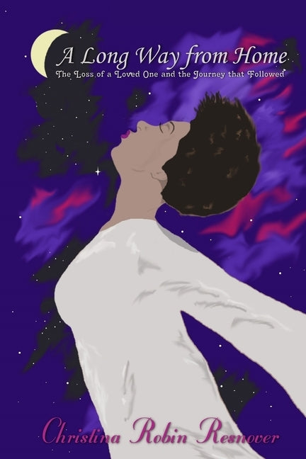 A Long Way from Home: The Loss of a Loved One and the Journey That Followed by Resnover, Christina Robin