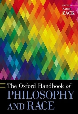 The Oxford Handbook of Philosophy and Race by Zack, Naomi