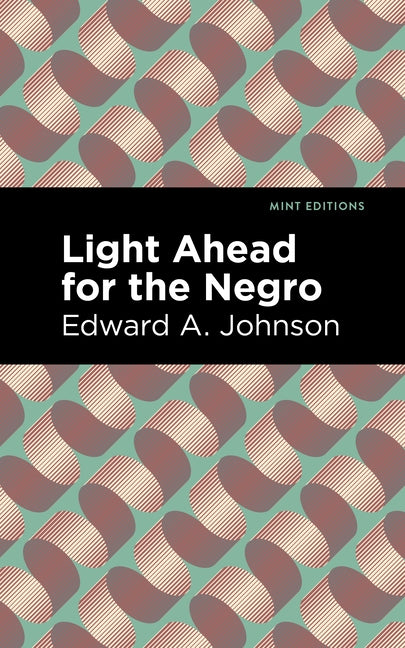 Light Ahead for the Negro by Johnson, Edward A.