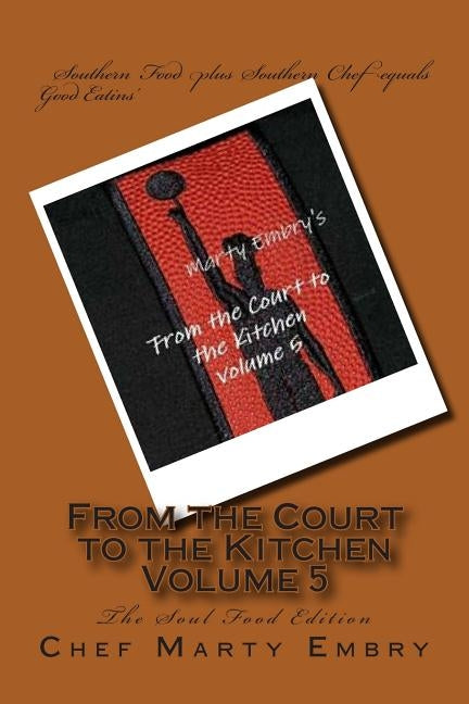 From the Court to the Kitchen Volume 5: The Soul Food Edition by Embry, Chef Marty