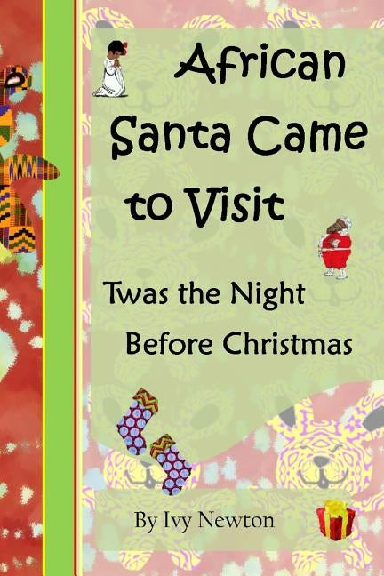 African Santa Came to Visit: Twas the Night Before Christmas by Newton, Ivy