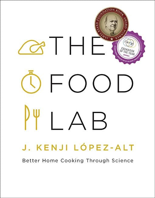 The Food Lab: Better Home Cooking Through Science by L&#243;pez-Alt, J. Kenji