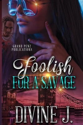 Foolish for A Savage by J, Divine