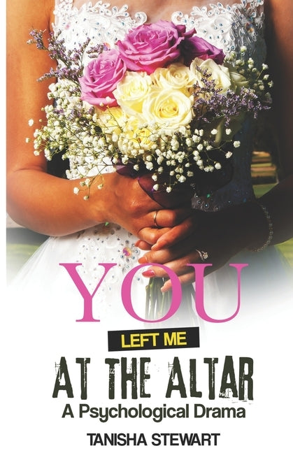 You Left Me at the Altar: A Psychological Drama by Stewart, Tanisha