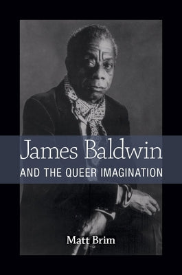 James Baldwin and the Queer Imagination by Brim, Matt