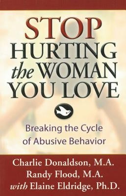 Stop Hurting the Woman You Love: Breaking the Cycle of Abusive Behavior by Donaldson, Charlie