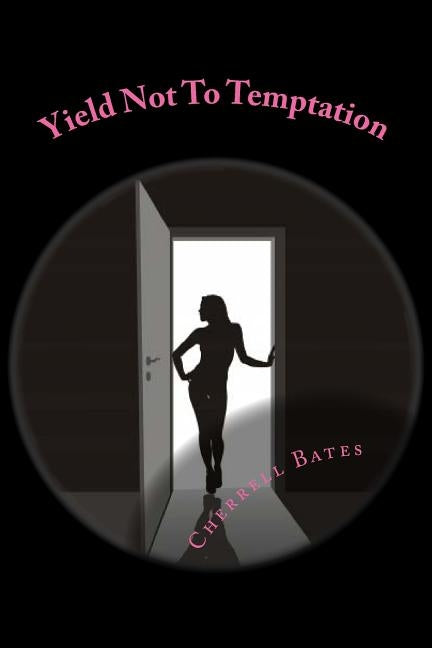 Yield Not To Temptation by Bates, Cherrell L.