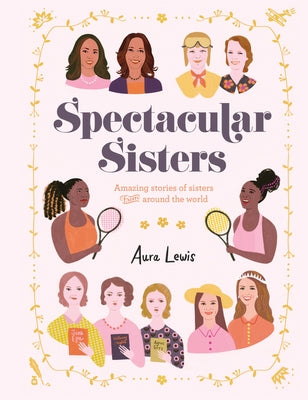 Spectacular Sisters: Amazing Stories of Sisters from Around the World by Lewis, Aura
