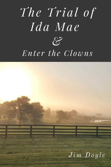 The Trial of Ida Mae: & Enter The Clowns by Doyle, Jim