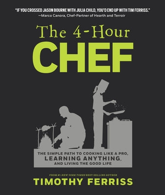 The 4-Hour Chef: The Simple Path to Cooking Like a Pro, Learning Anything, and Living the Good Life by Ferriss, Timothy