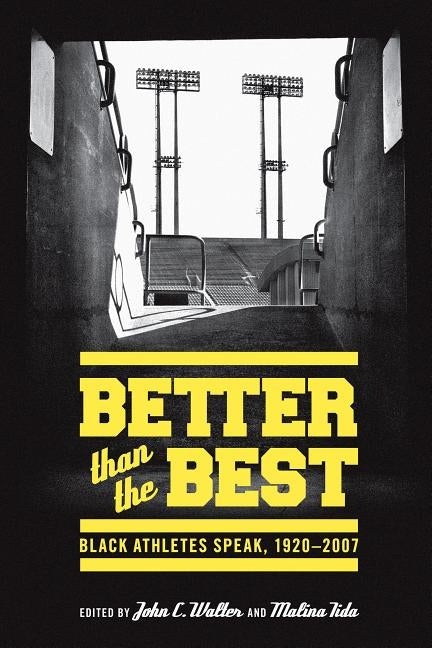 Better Than the Best: Black Athletes Speak, 1920-2007 by Walter, John C.