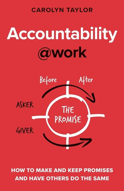 Accountability at Work: How to make and keep promises and have others do the same by Taylor, Carolyn