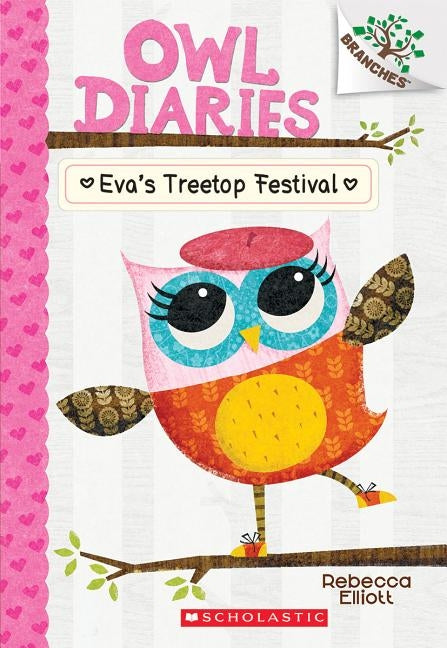 Eva's Treetop Festival: A Branches Book (Owl Diaries #1), Volume 1 by Elliott, Rebecca