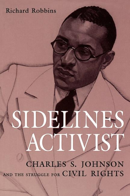 Sidelines Activist: Charles S. Johnson and the Struggle for Civil Rights by Robbins, Richard