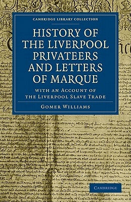 History of the Liverpool Privateers and Letters of Marque by Williams, Gomer