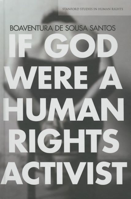 If God Were a Human Rights Activist by Santos, Boaventura De Sousa