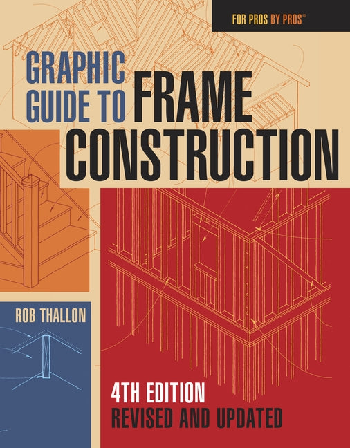 Graphic Guide to Frame Construction: Fourth Edition, Revised and Updated by Thallon, Rob